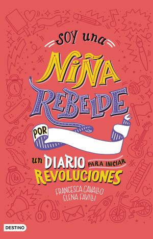 SOY UNA NIÑA REBELDE. UN DIARIO PARA INICIAR REVOLUCIONES