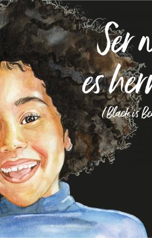 SER NEGRO ES HERMOSO (BLACK IS BEAUTIFUL)