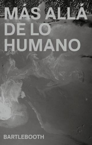 BARTLEBOOTH: MÁS ALLÁ DE LO HUMANO