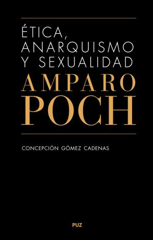 ÉTICA, ANARQUISMO Y SEXUALIDAD. AMPARO POCH Y GASCÓN