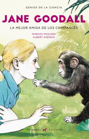 JANE GOODALL. LA MEJOR AMIGA DE LOS CHIMPANCÉS
