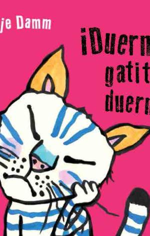 ¡DUERME, GATITA, DUERME!
