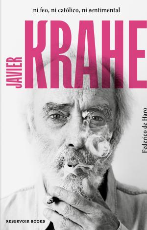 JAVIER KRAHE. NI FEO, NI CATÓLICO, NI SENTIMENTAL