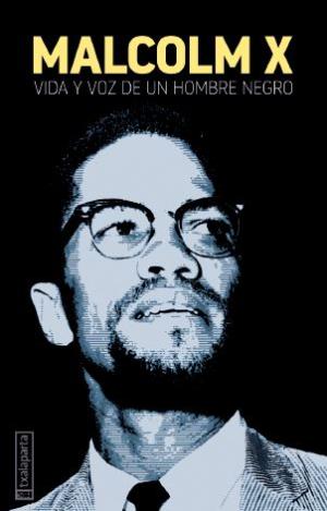 MALCOLM X VIDA Y VOZ DE UN HOMBRE NEGRO