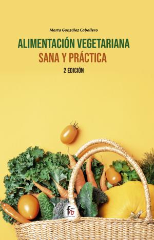 ALIMENTACIÓN VEGETARIANA SANA Y PRÁCTICA-2ª EDICIÓN