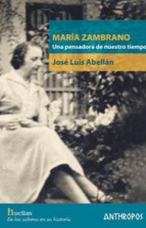 MARÍA ZAMBRANO : UNA PENSADORA DE NUESTRO TIEMPO