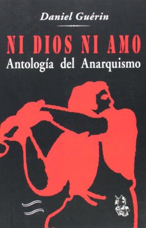NI DIOS NI AMO. ANTOLOGÍA DEL ANARQUISMO
