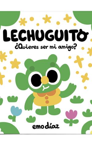 LECHUGUITO. ¿QUIERES SER MI AMIGO?
