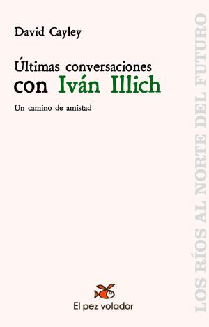 ULTIMAS CONVERSACIONES CON IVAN ILLICH