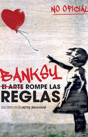 BANKSY: EL ARTE ROMPE LAS REGLAS